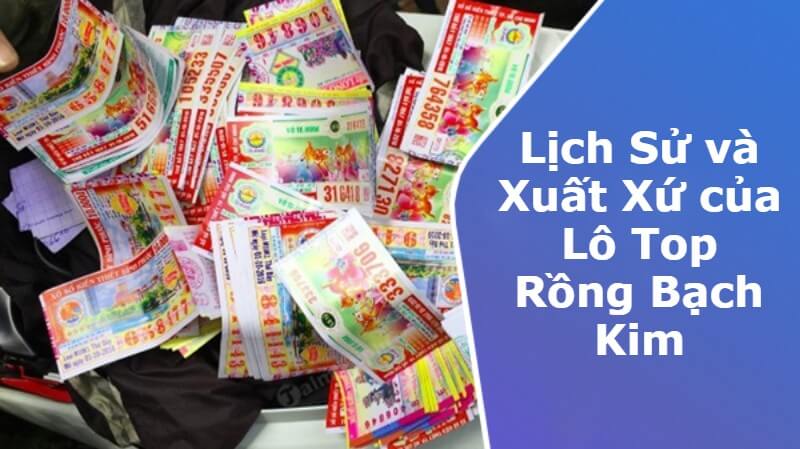 Lịch Sử và Xuất Xứ của Lô Top Rồng Bạch Kim