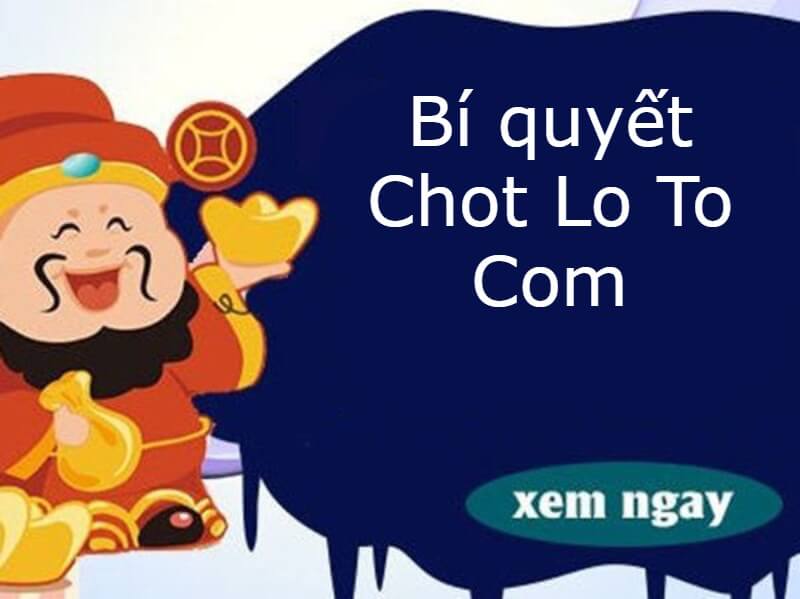 Bí quyết Chot Lo To Com