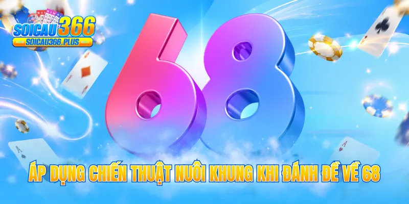 Áp dụng chiến thuật nuôi khung khi đánh đề về 68