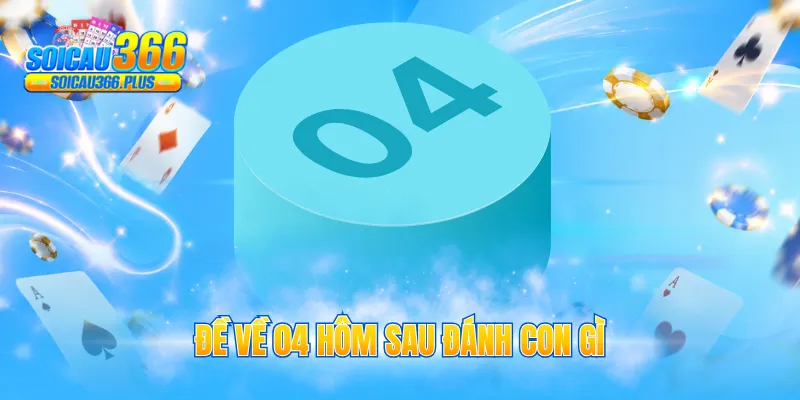 đề về 04 hôm sau đánh con gì