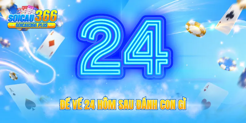 đề về 24 hôm sau đánh con gì