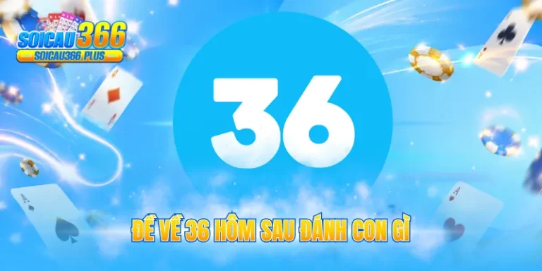 đề về 36 hôm sau đánh con gì