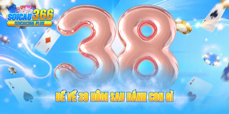 đề về 38 hôm sau đánh con gì