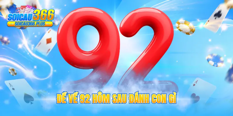 đề về 92 hôm sau đánh con gì
