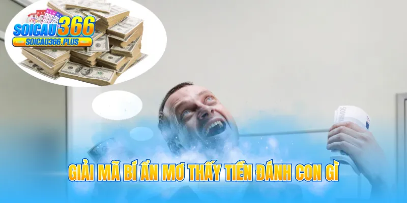 Giải mã bí ẩn mơ thấy tiền đánh con gì