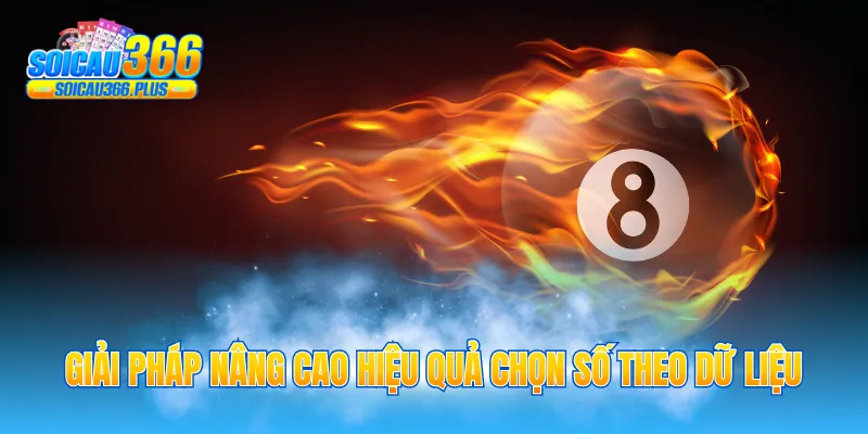 Giải pháp nâng cao hiệu quả chọn số theo dữ liệu
