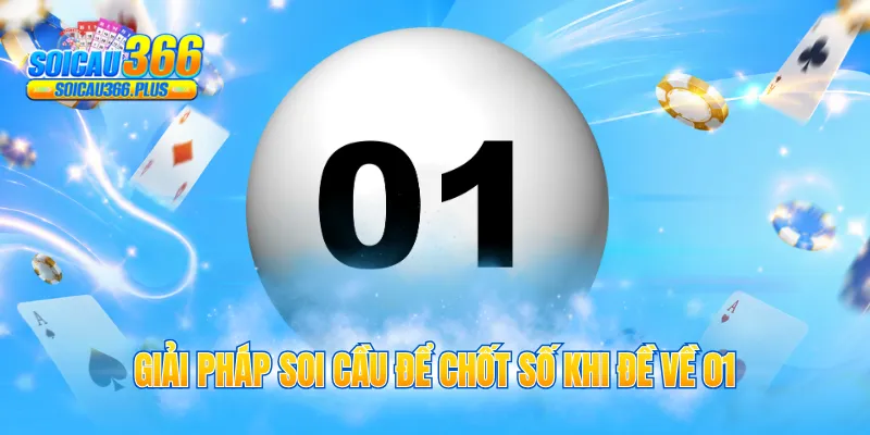 Giải pháp soi cầu để chốt số khi đề về 01