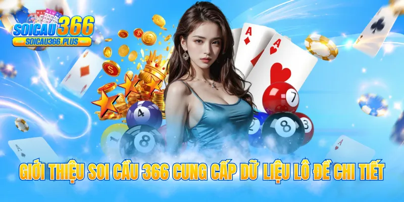 Giới thiệu soi cầu 366 cung cấp dữ liệu lô đề chi tiết