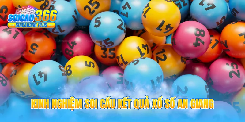 Kinh nghiệm soi cầu kết quả xổ số An Giang