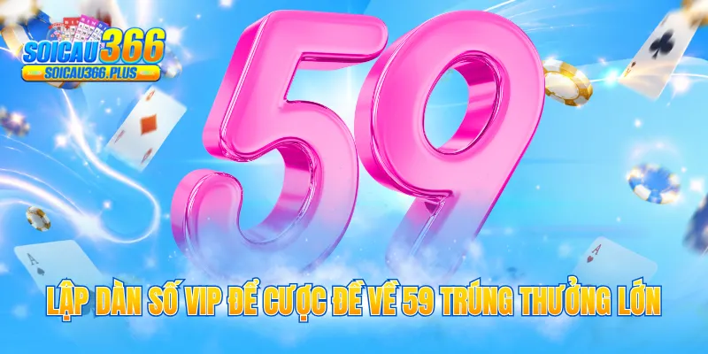 Lập dàn số VIP để cược đề về 59 trúng thưởng lớn