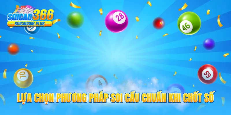 Lựa chọn phương pháp soi cầu chuẩn khi chốt số