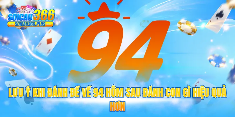 Lưu ý khi đánh đề về 94 hôm sau đánh con gì hiệu quả hơn