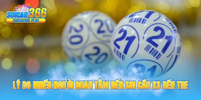 Lý do nhiều người quan tâm đến soi cầu XS Bến Tre