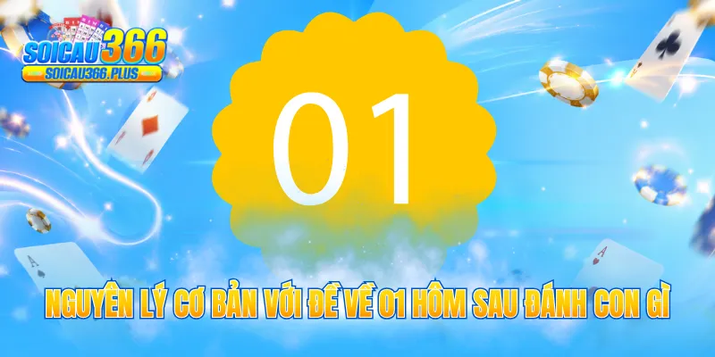 Nguyên lý cơ bản với đề về 01 hôm sau đánh con gì 