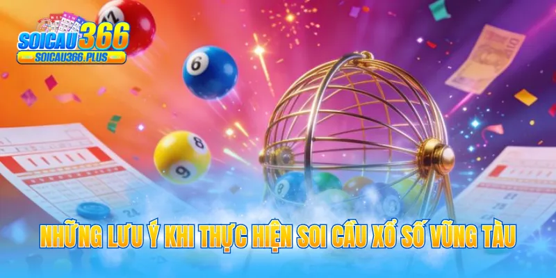 Những lưu ý khi thực hiện soi cầu xổ số Vũng Tàu