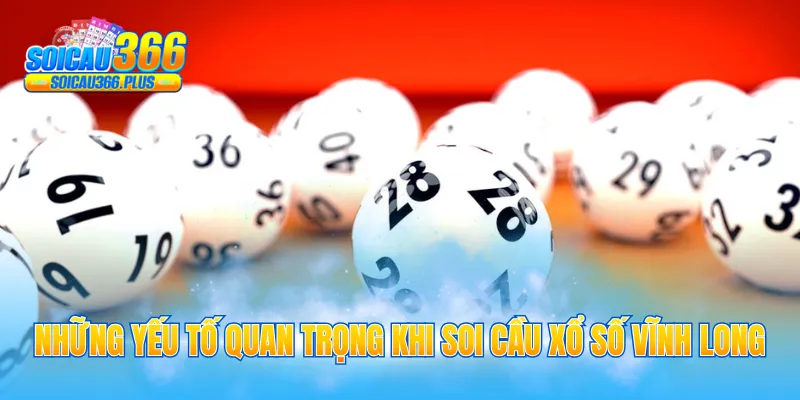 Những yếu tố quan trọng khi soi cầu xổ số Vĩnh Long