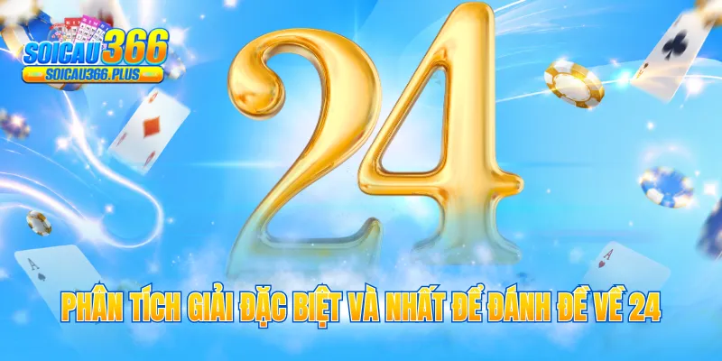 Phân tích giải đặc biệt và nhất để đánh đề về 24
