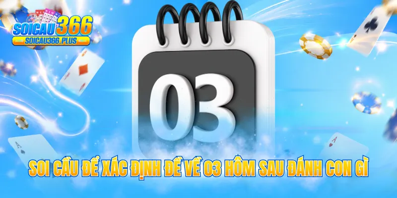 Soi cầu để xác định đề về 03 hôm sau đánh con gì