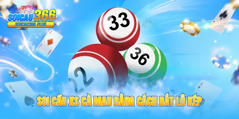Soi cầu XS Cà Mau bằng cách bắt lô kép