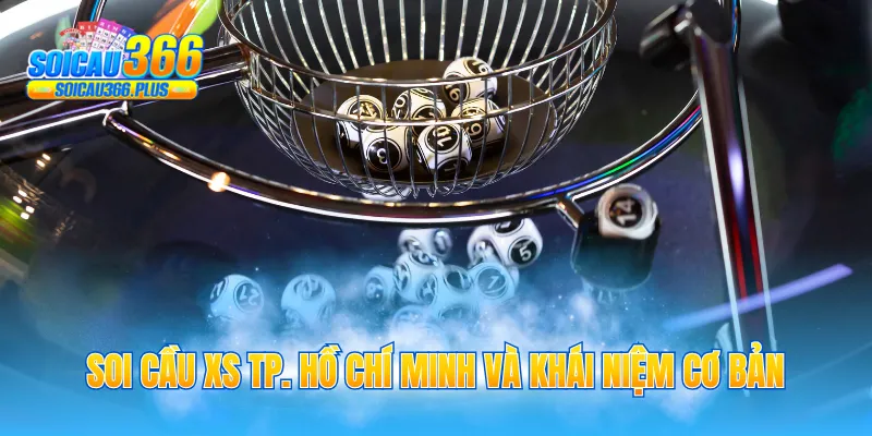 Soi cầu XS TP. Hồ Chí Minh và khái niệm cơ bản