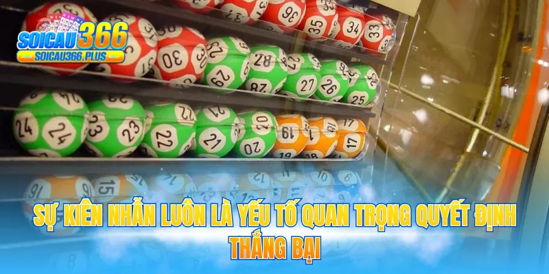 Sự kiên nhẫn luôn là yếu tố quan trọng quyết định thắng bại
