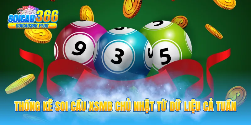 Thống kê soi cầu XSMB Chủ nhật từ dữ liệu cả tuần