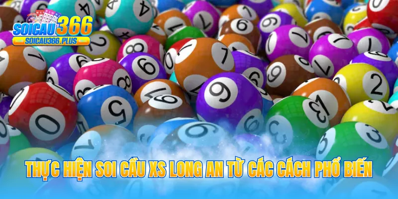 Thực hiện soi cầu XS Long An từ các cách phổ biến
