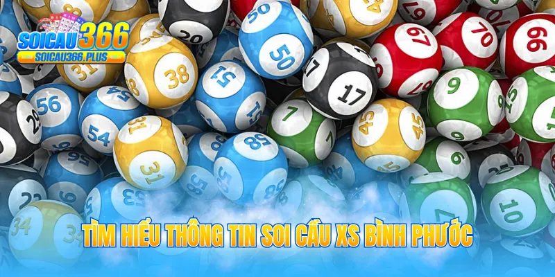 Tìm hiểu thông tin soi cầu XS Bình Phước